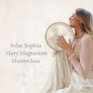 Solar Sophia Mary Magnetism Masterclass